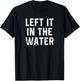 Christian Baptism Worship Gift Left It In The Water T-Shirt - T-Shirt | Black