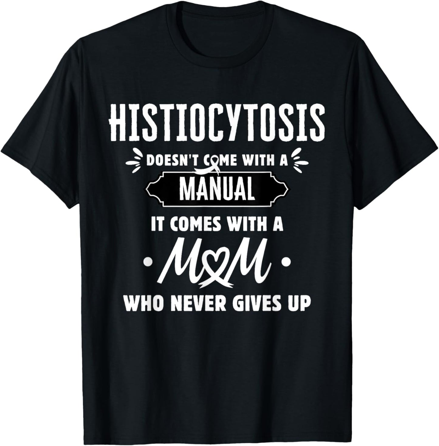 Histiocytosis Mom Who Never Gives Up T-Shirt - T-Shirt | Black