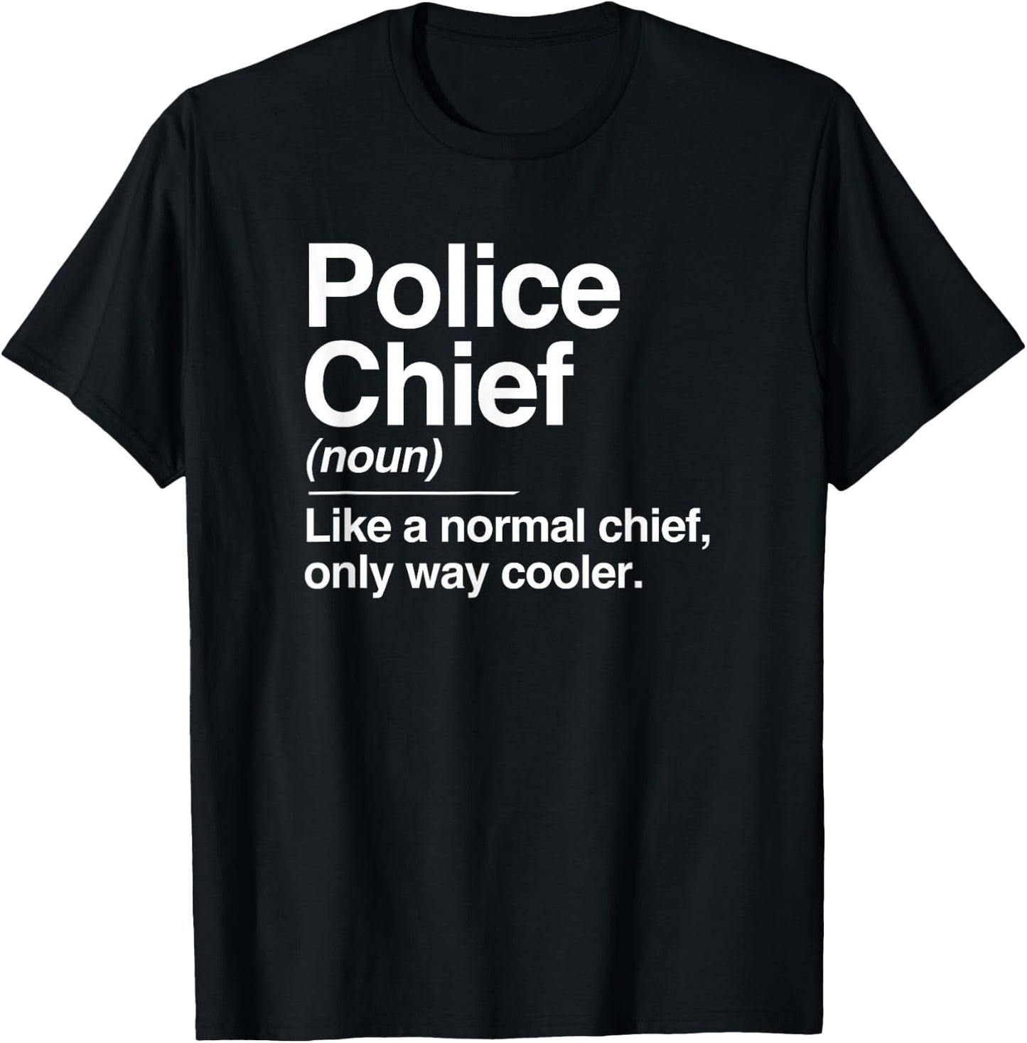 Police Chief Definition Normal Only Cooler Gift T-Shirt - T-Shirt | Black
