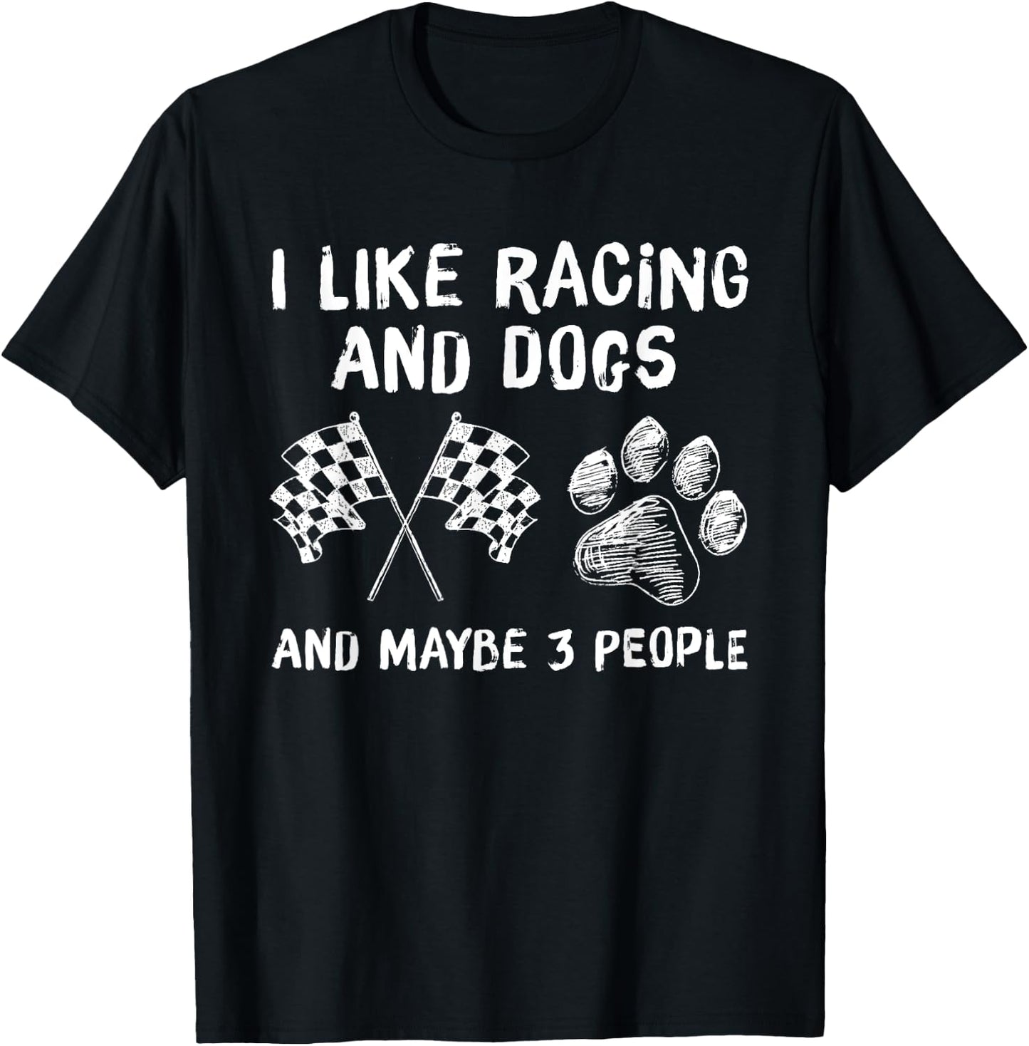 I like Racing And Dogs And Maybe 3 People Gift T-Shirt - T-Shirt | Black