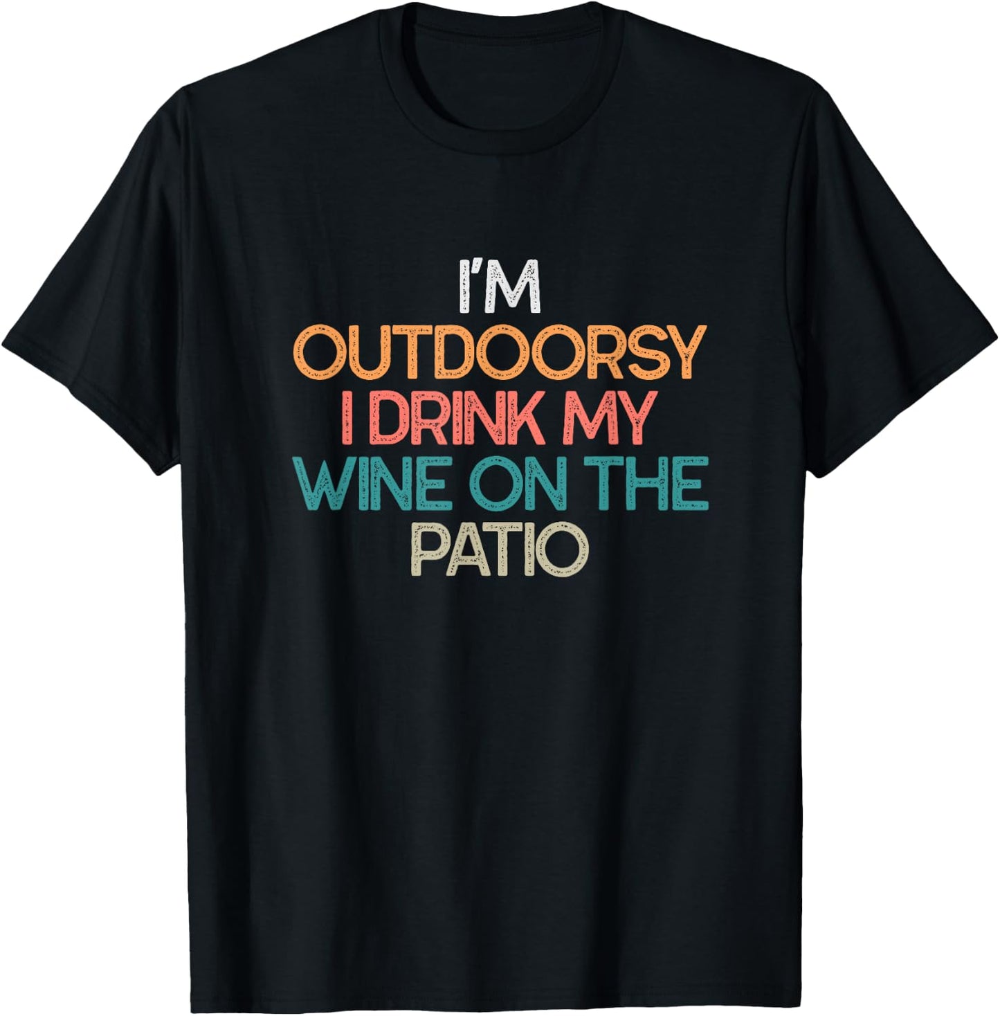 I'm Outdoorsy I Drink My Wine On The Patio Funny Wine Gift T-Shirt - T-Shirt | Black