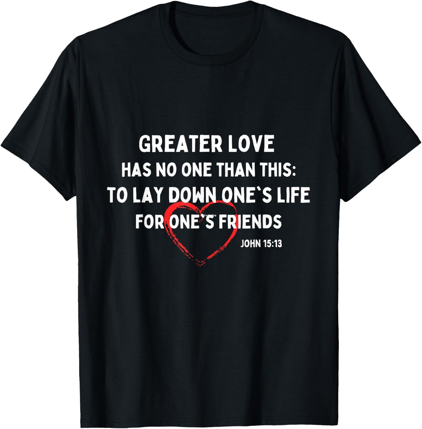 Greater Love Has No One Christian Bible Verse John 15:13 T-Shirt - T-Shirt | Black