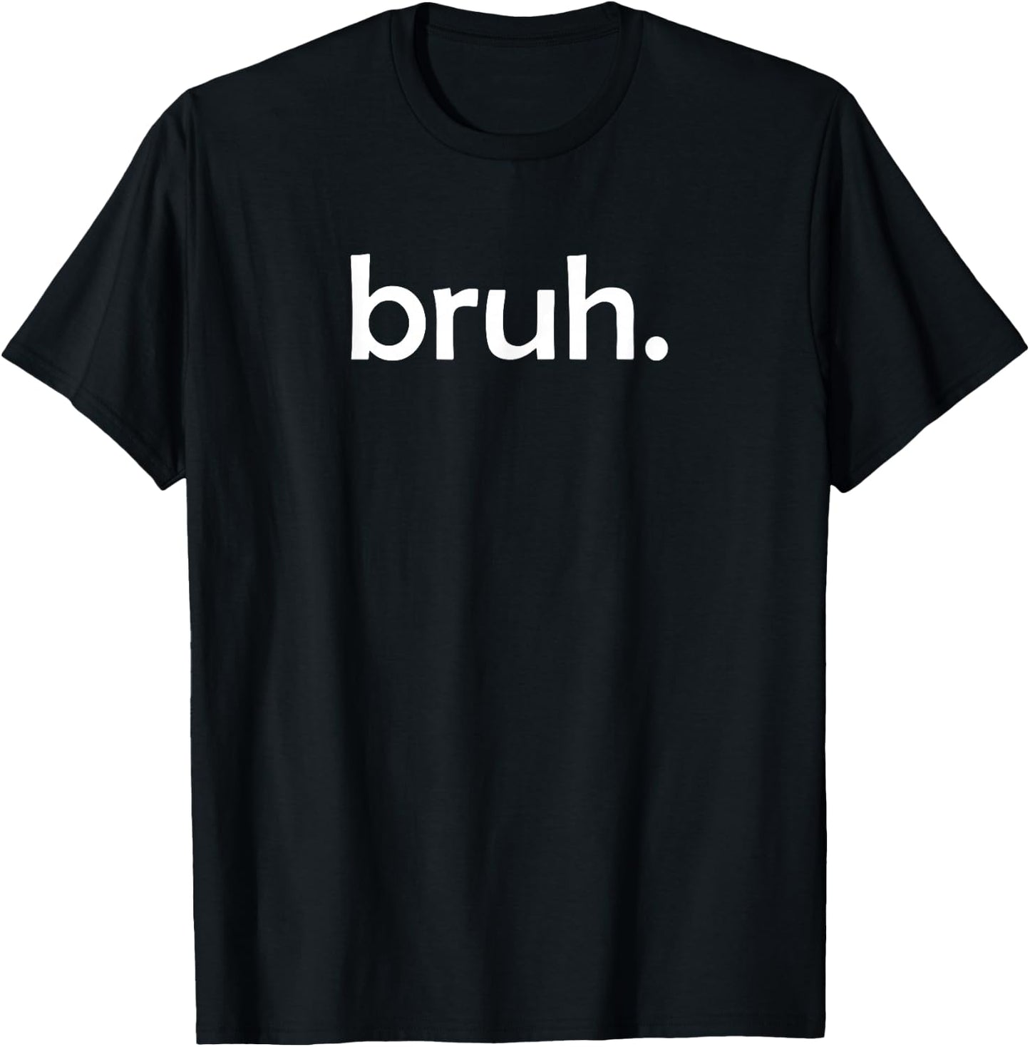Bruh Funny Jokes Sarcastic Sayings. T-Shirt - T-Shirt | Black