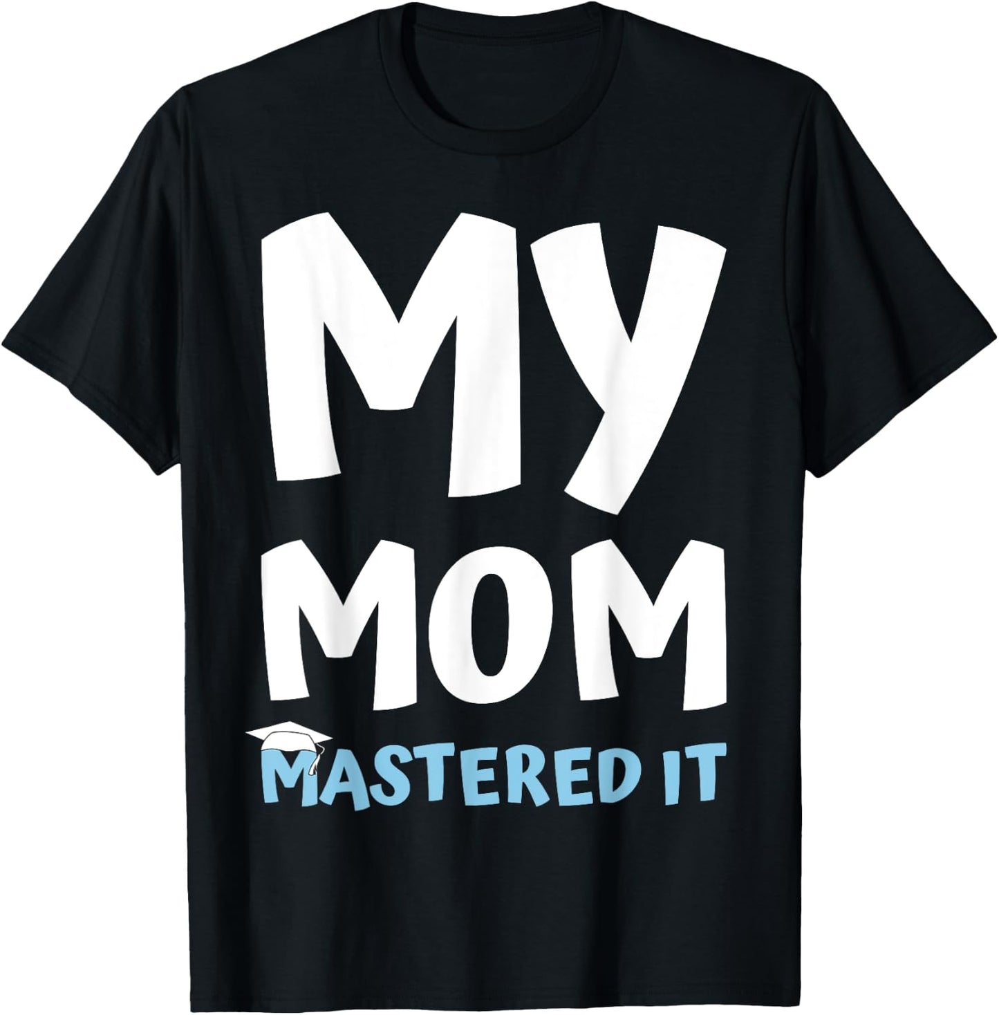 My Mom Mastered it Graduation My Mommy Got Her Masters T-Shirt - T-Shirt | Black