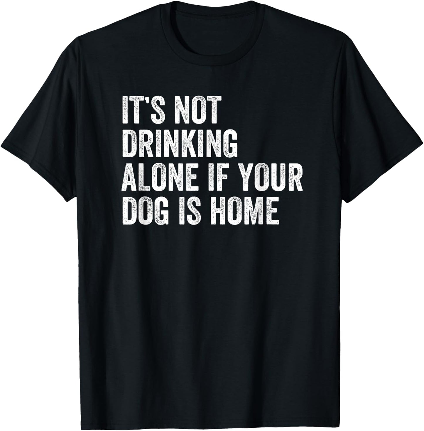 It’s Not Drinking Alone If Your Dog Is Home Retro Vintage Men Women T-Shirt - T-Shirt | Black