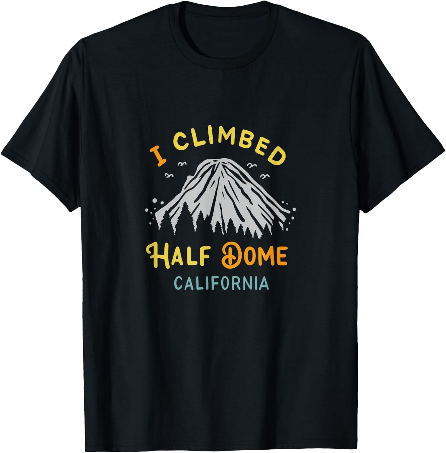 I Climbed Half Dome California - Rock Climbing T-Shirt - T-Shirt | Black