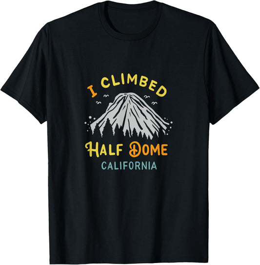 I Climbed Half Dome California - Rock Climbing T-Shirt - T-Shirt | Black