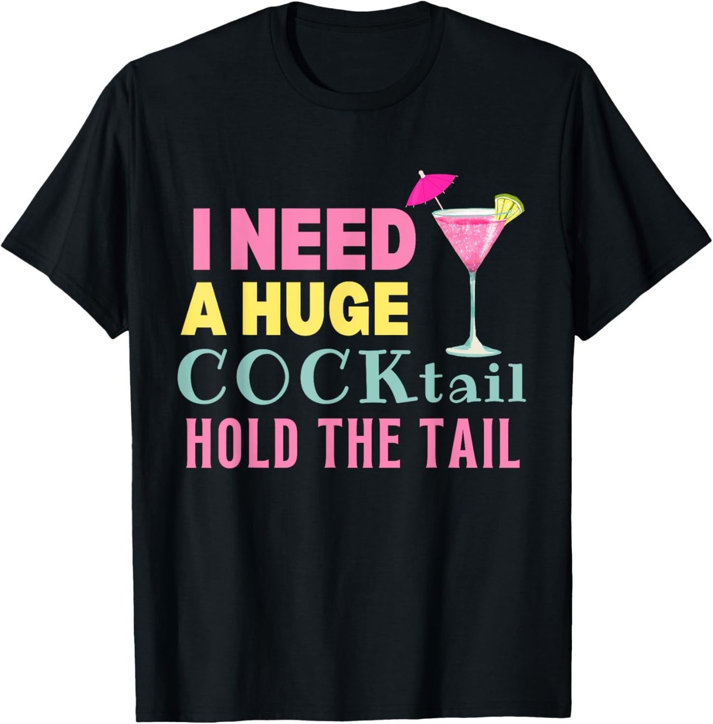 I Need a Huge COCKtail Hold the Tail Funny Drinking Humor T-Shirt - T-Shirt | Black