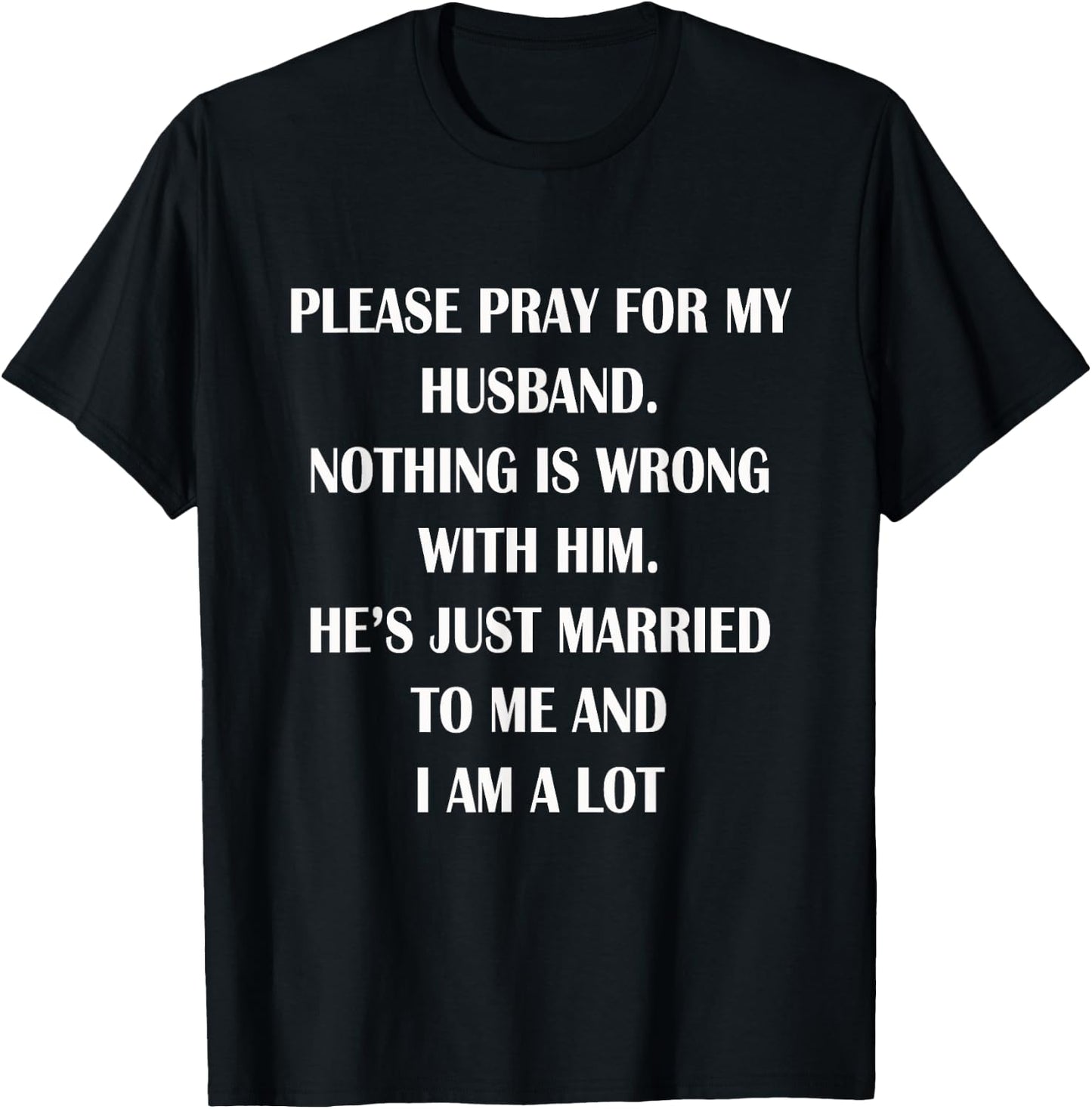 Please Pray For My Husband Nothing Is Wrong Funny Husband T-Shirt - T-Shirt | Black