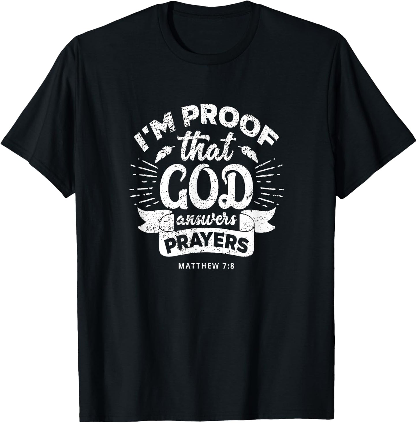 I'm Proof That God Answers Prayers Matthew 7:8 Gift T-Shirt - T-Shirt | Black