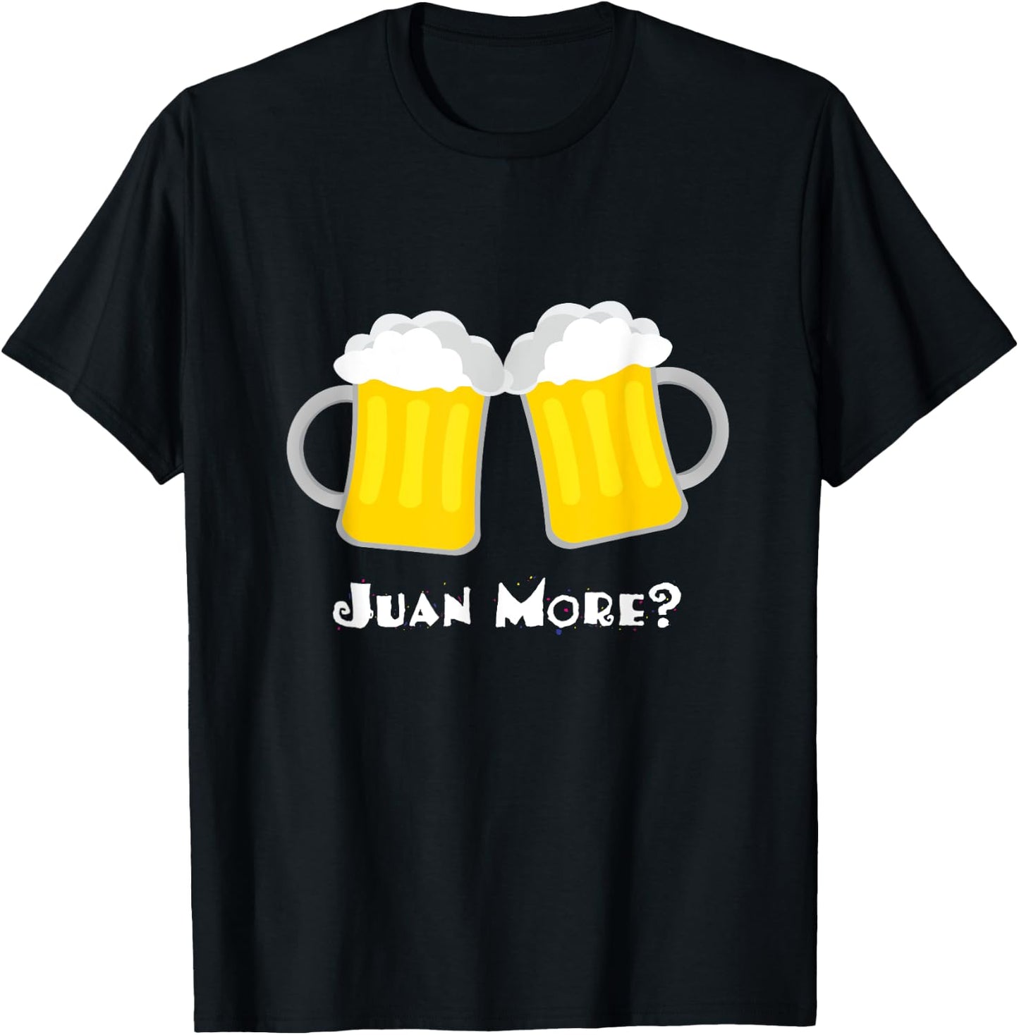 Juan More? Funny Spanish Mexican Beer Cerveza Drinker T-Shirt - T-Shirt | Black