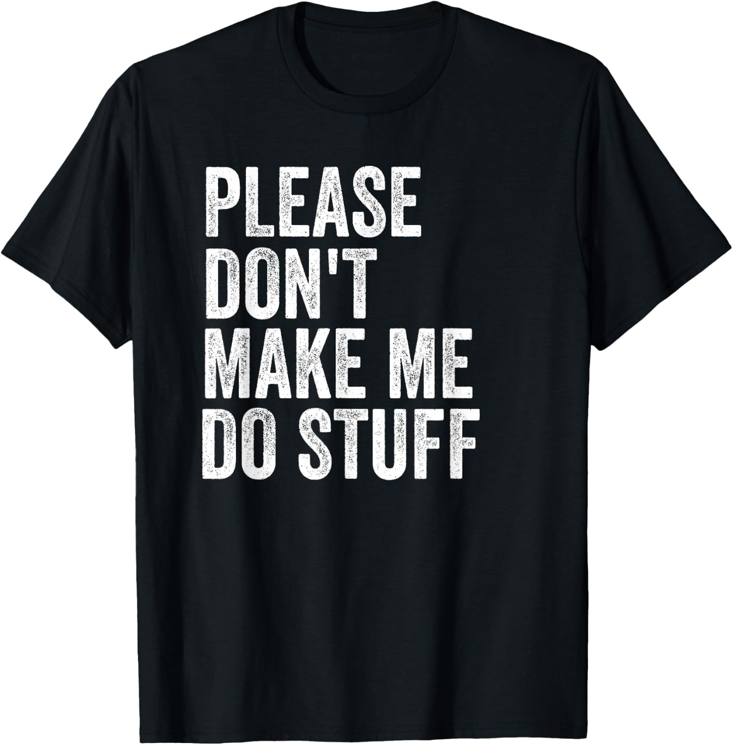 Please Don't Make Me Do Stuff Funny For Lazy Teenager Gifts T-Shirt - T-Shirt | Black
