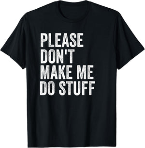 Please Don't Make Me Do Stuff Funny For Lazy Teenager Gifts T-Shirt - T-Shirt | Black