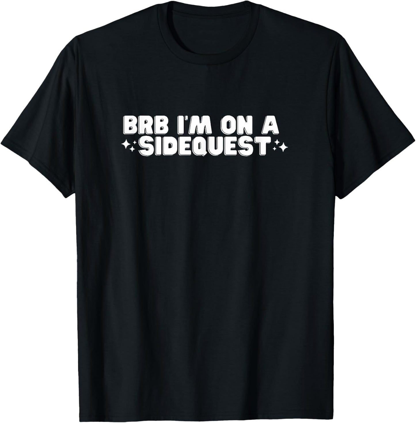 BRB I'm On A Sidequest Funny College Hot Girl Novelty Slay T-Shirt - T-Shirt | Black