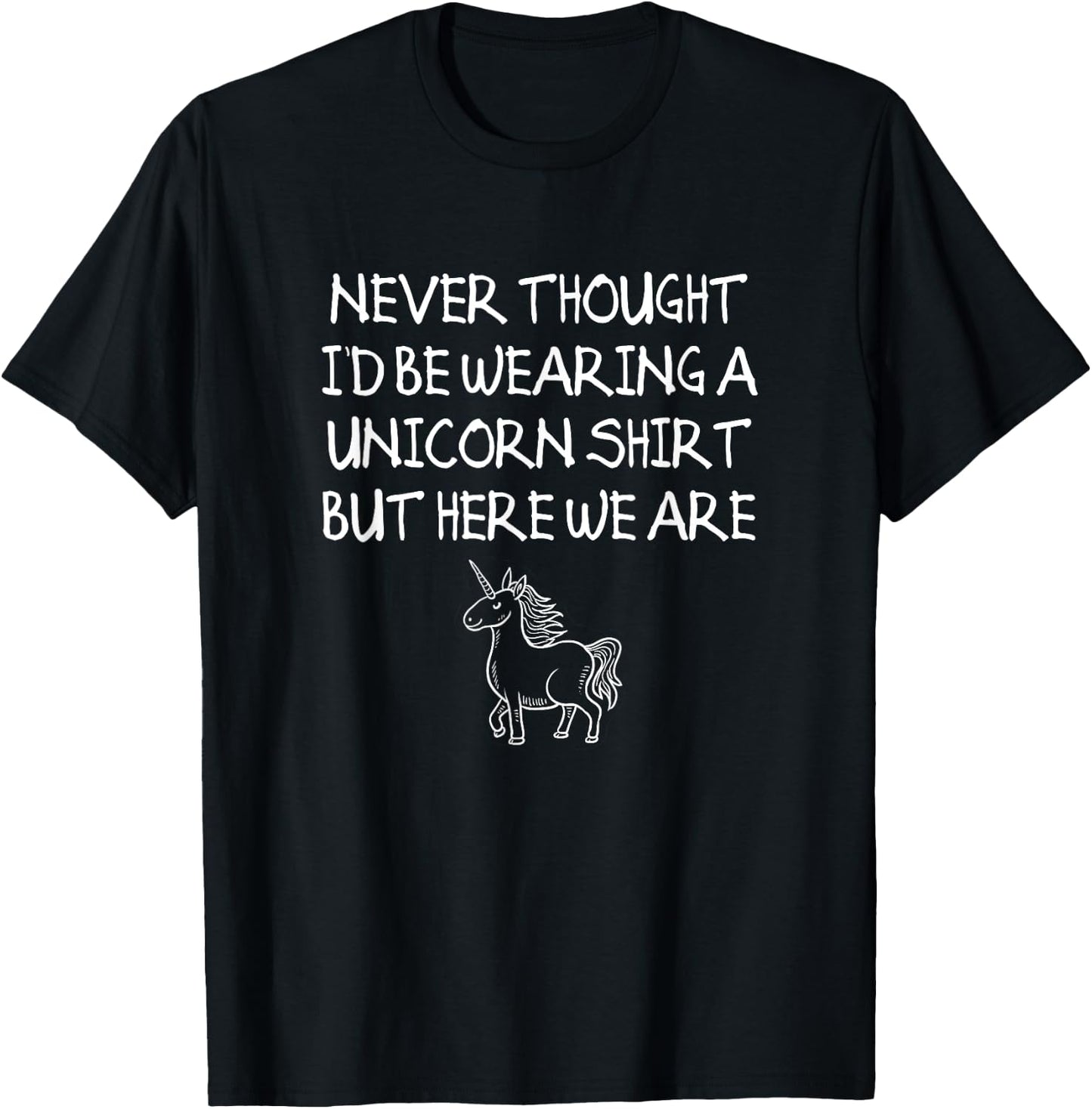 Unicorn Dad Shirt, Never Thought I'd Be Wearing A Unicorn T-Shirt - T-Shirt | Black