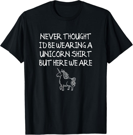Unicorn Dad Shirt, Never Thought I'd Be Wearing A Unicorn T-Shirt - T-Shirt | Black