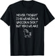 Unicorn Dad Shirt, Never Thought I'd Be Wearing A Unicorn T-Shirt - T-Shirt | Black