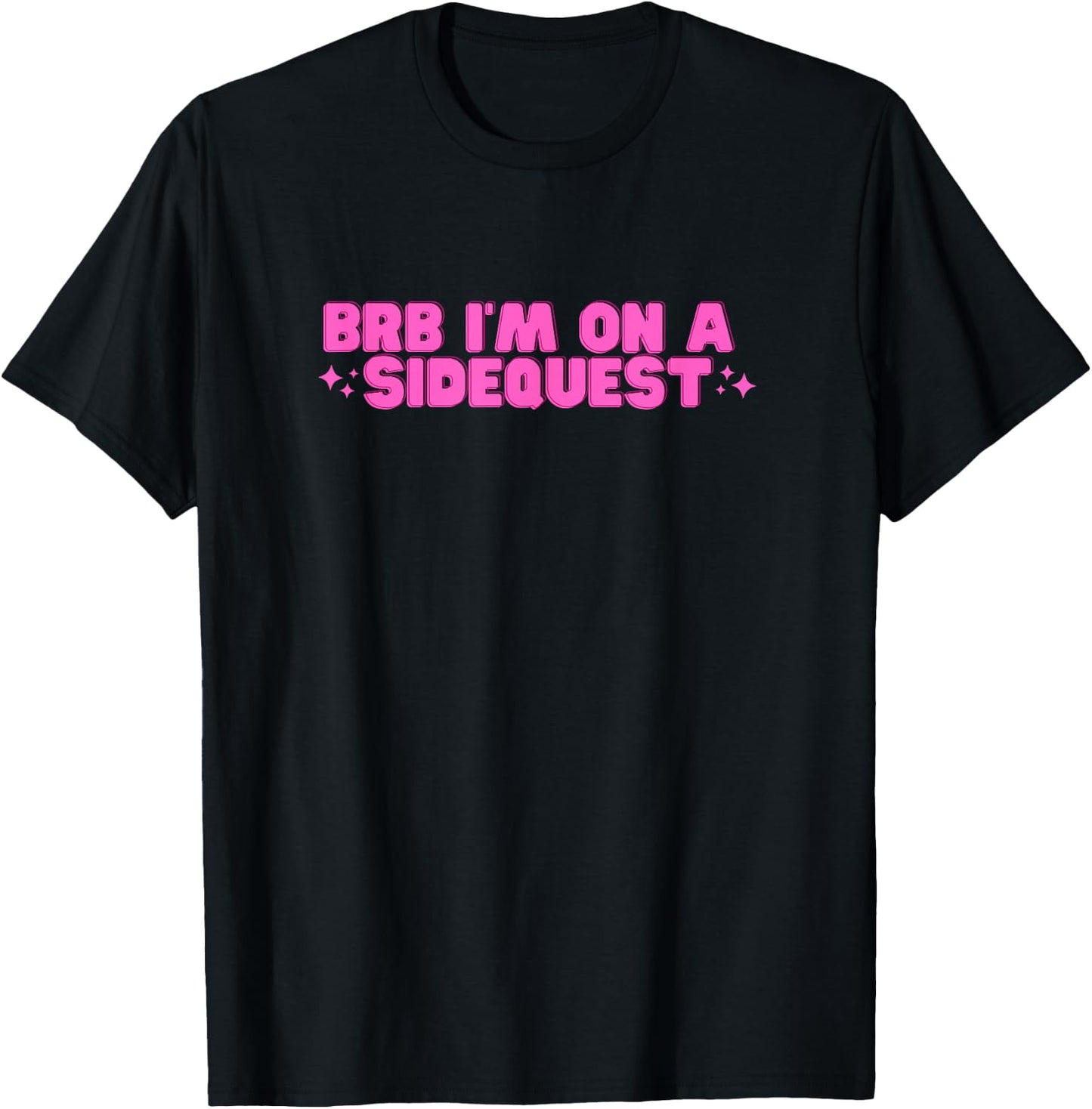 BRB I'm On A Sidequest Funny College Hot Girl Novelty Slay T-Shirt - T-Shirt | Black