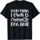 Everything I Own Is Covered In Dog Hair Shirt Funny Pet Love T-Shirt - T-Shirt | Black