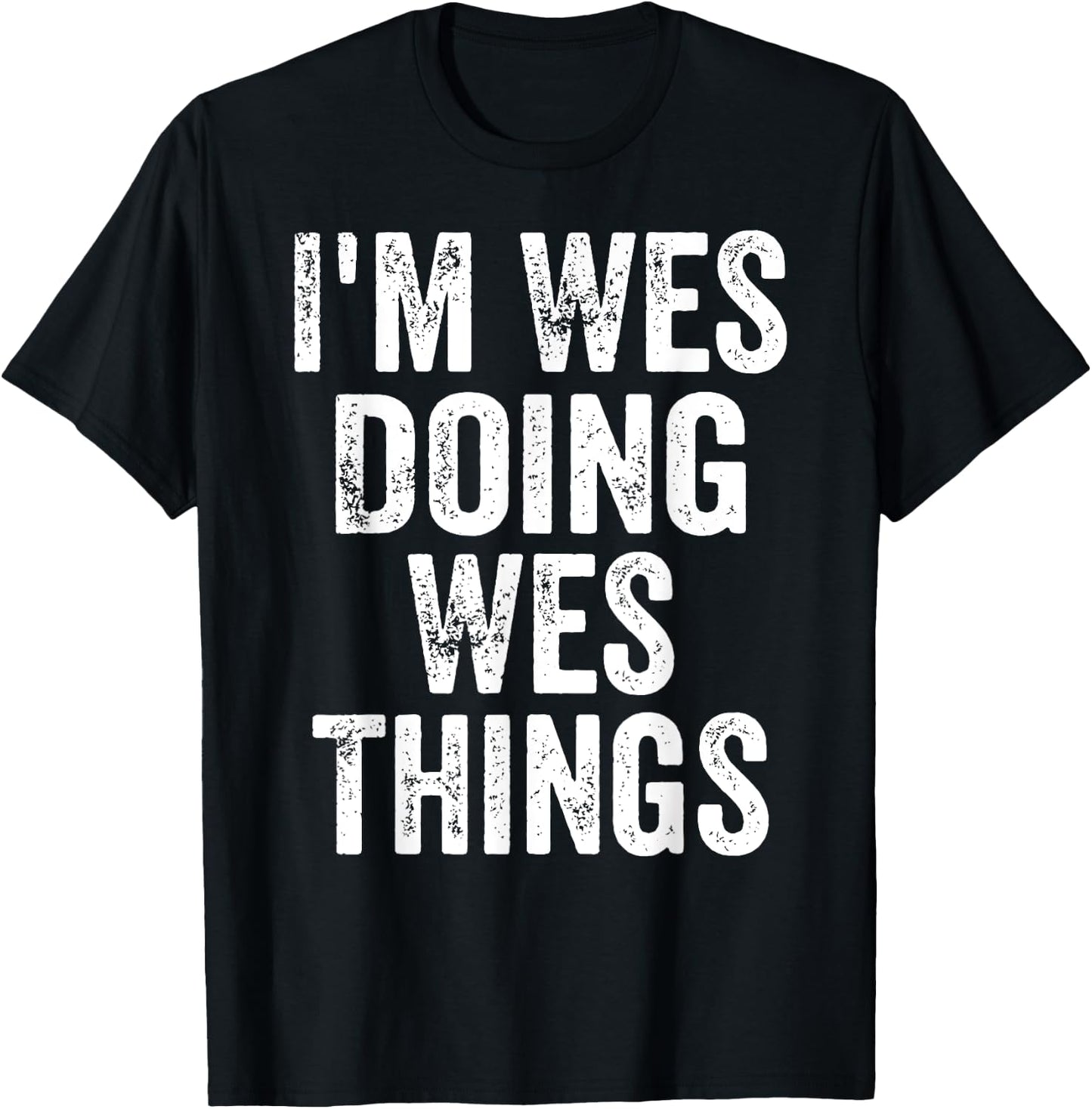 I'm Wes Doing Wes Things Shirt Funny Personalized First Name T-Shirt - T-Shirt | Black