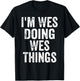 I'm Wes Doing Wes Things Shirt Funny Personalized First Name T-Shirt - T-Shirt | Black