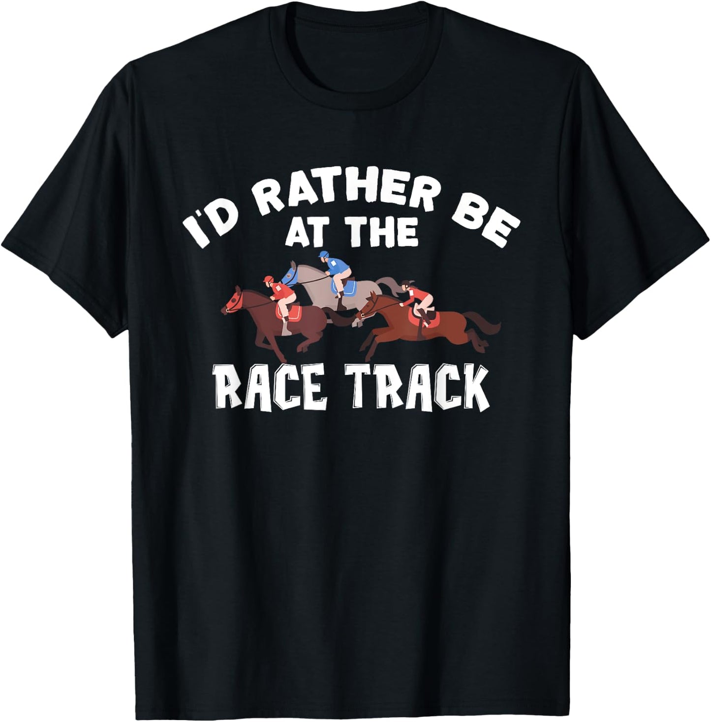 I'd Rather Be At The Race Track - Horse Racing Lover Gift T-Shirt - T-Shirt | Black