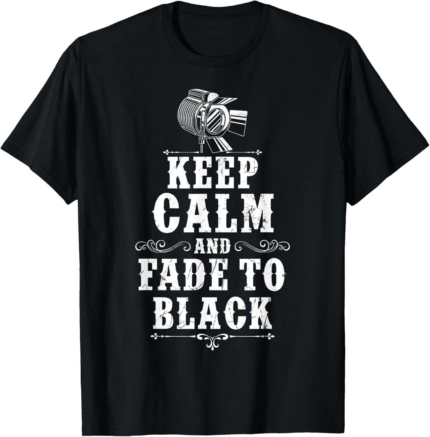 KEEP CALM AND FADE TO BLACK Lighting Crew Theatre Lighting T-Shirt - T-Shirt | Black