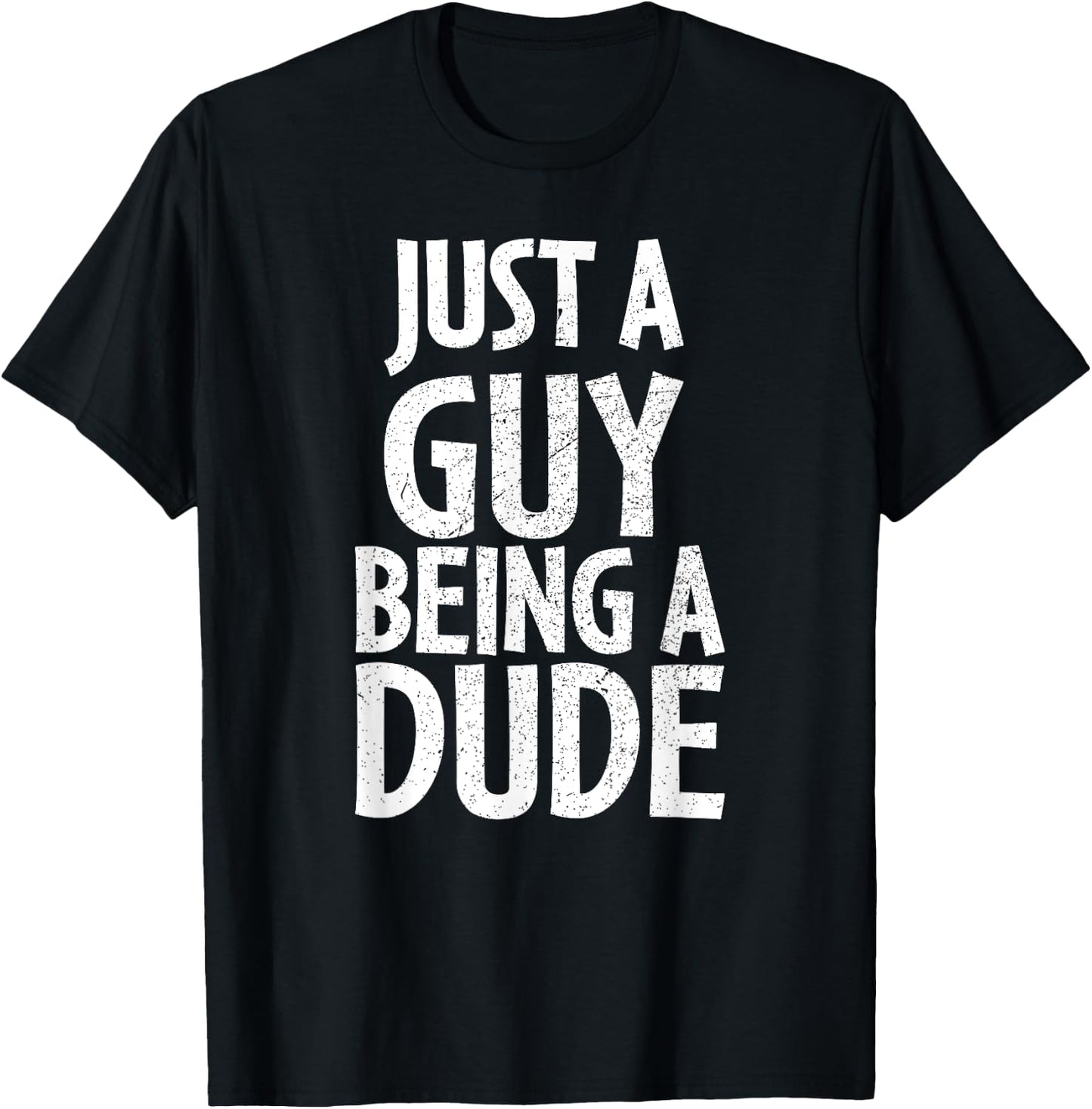 Funny Dude Gift Just a Guy Being a Dude T-Shirt - T-Shirt | Black