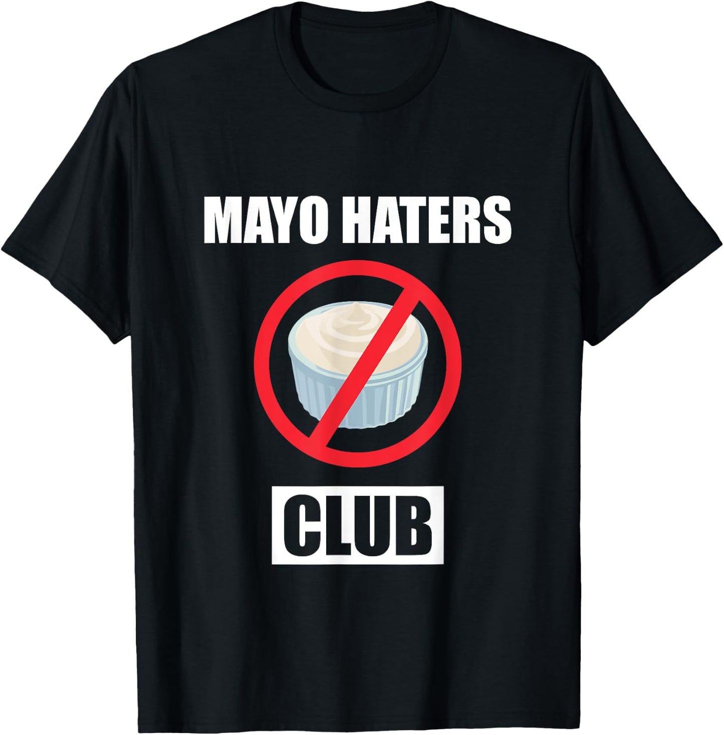 Funny I Hate Mayonnaise Club Design Mayo Haters Club T-Shirt - T-Shirt | Black
