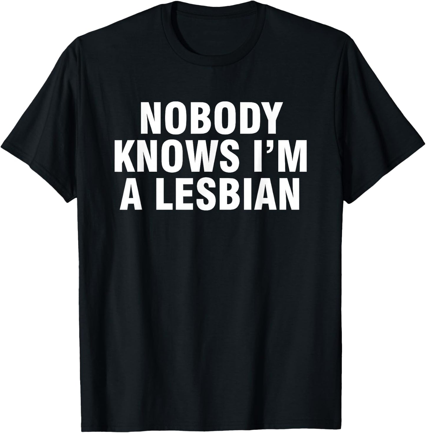 Nobody Knows I'm A Lesbian T-Shirt - T-Shirt | Black