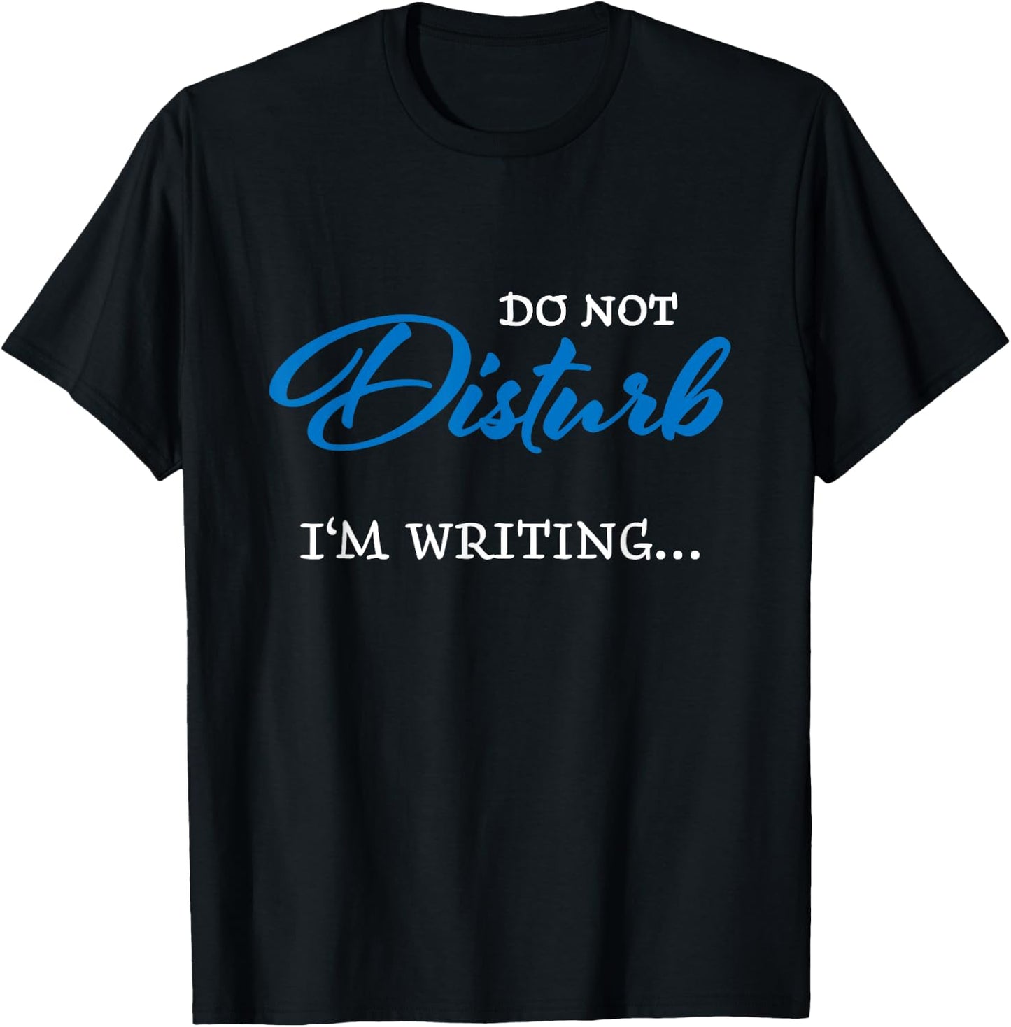 Do not disturb - I'm writing T-Shirt - T-Shirt | Black