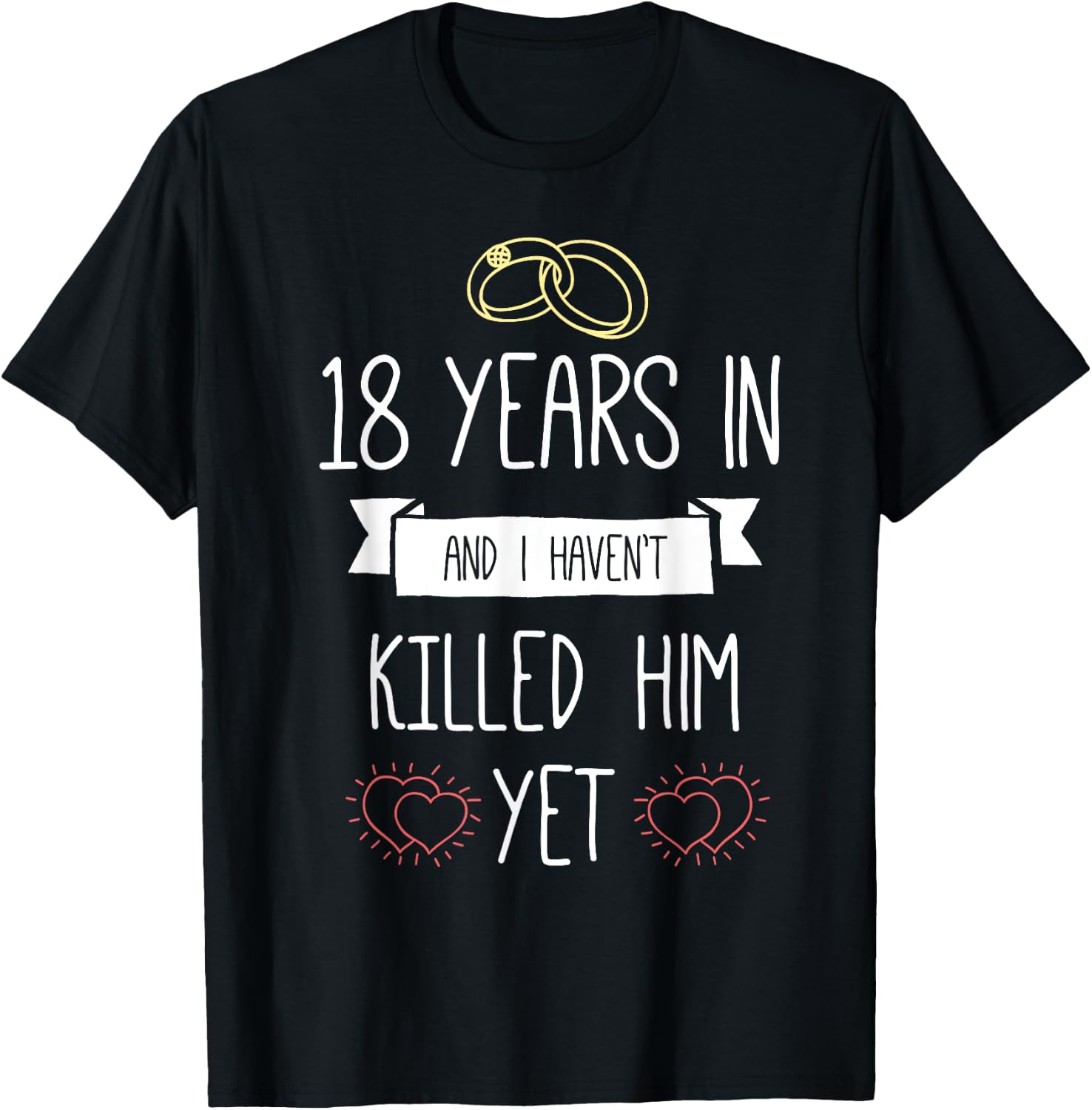 Wedding 18 Years In And I Havent Killed Him Yet Anniversary T-Shirt - T-Shirt | Black