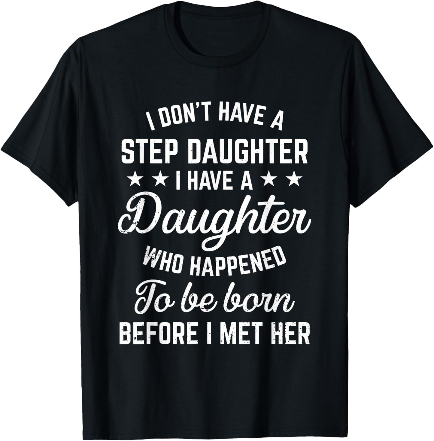 I Dont Have a Stepdaughter Funny Step Dad Gift From Daughter T-Shirt - T-Shirt | Black