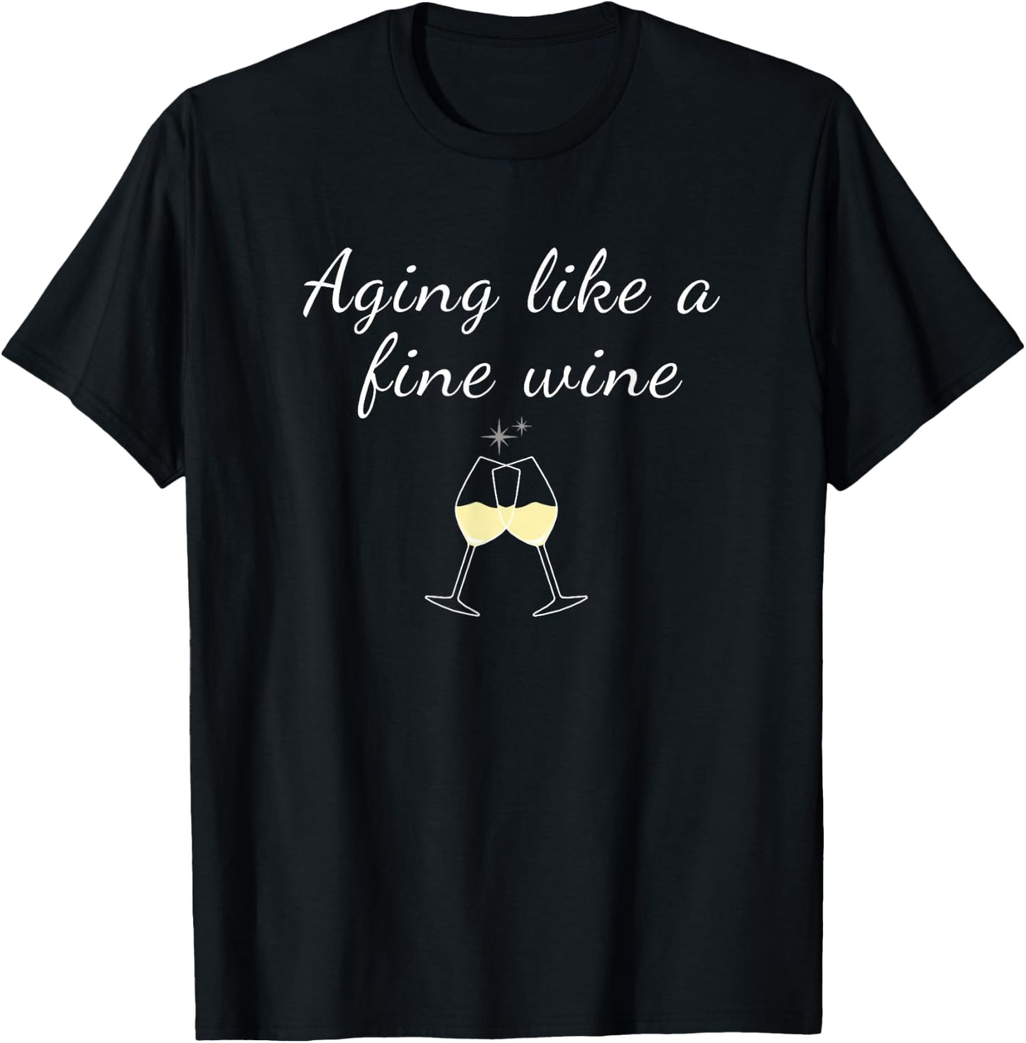 Aging like a Fine Wine Top Women & Men Great for Birthdays T-Shirt - T-Shirt | Black
