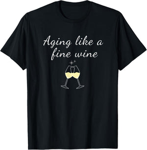 Aging like a Fine Wine Top Women & Men Great for Birthdays T-Shirt - T-Shirt | Black