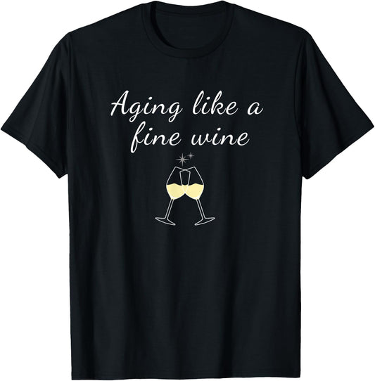 Aging like a Fine Wine Top Women & Men Great for Birthdays T-Shirt - T-Shirt | Black