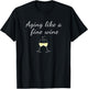 Aging like a Fine Wine Top Women & Men Great for Birthdays T-Shirt - T-Shirt | Black