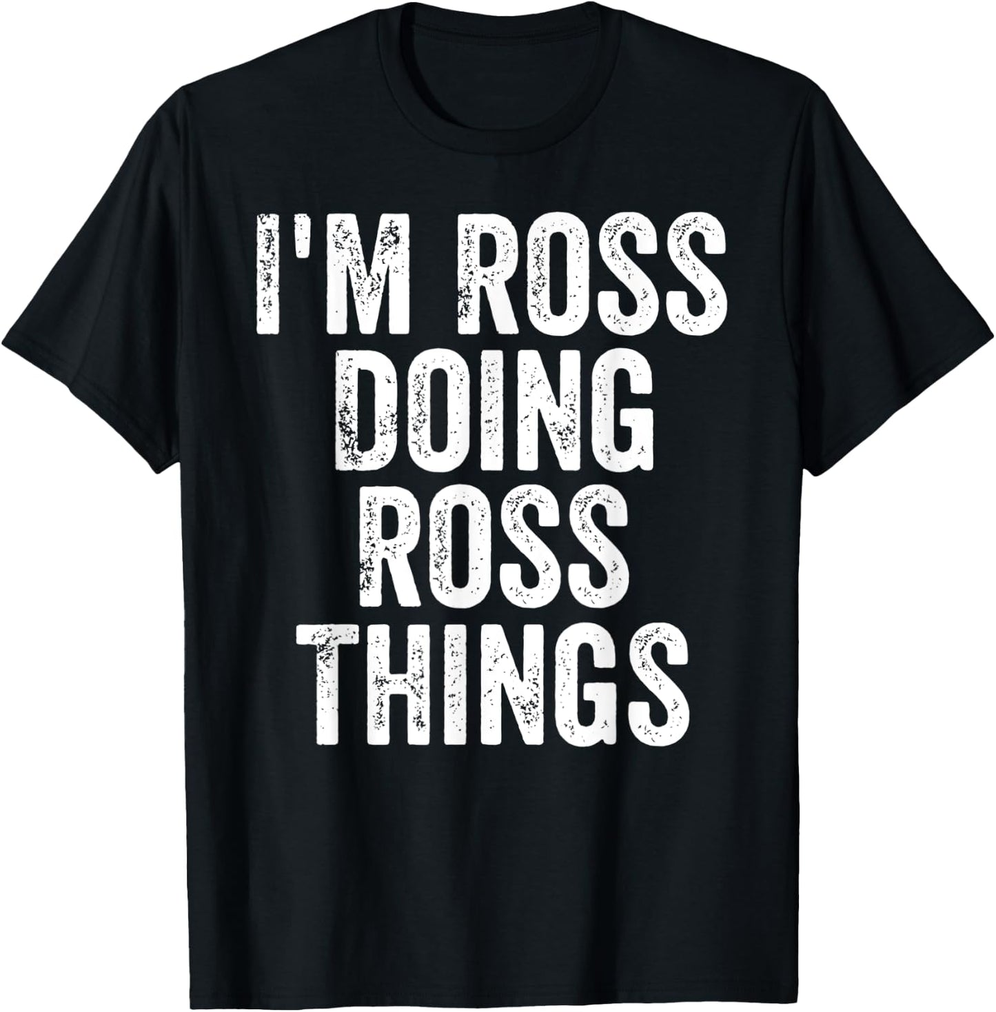 I'm Ross Doing Ross Things Shirt Personalized First Name T-Shirt - T-Shirt | Black