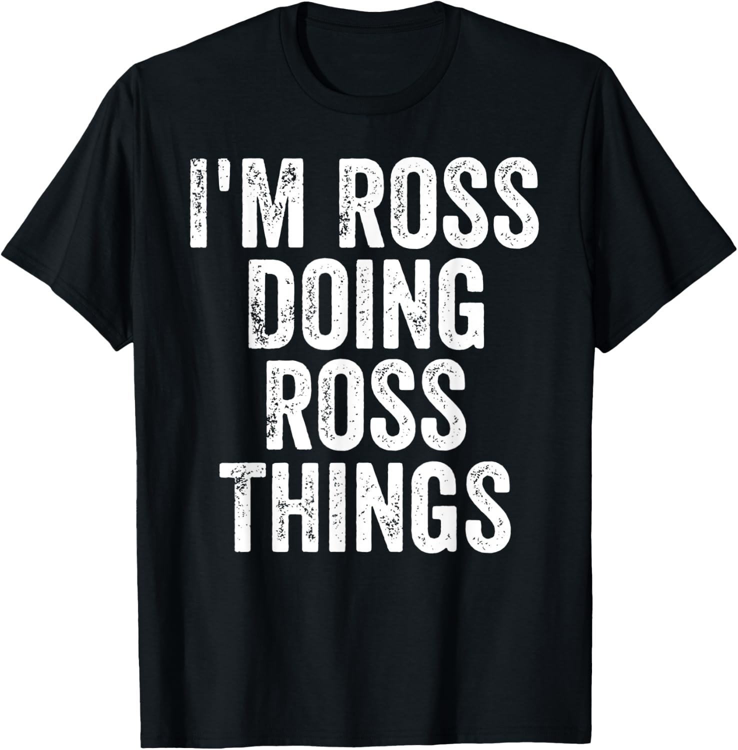 I'm Ross Doing Ross Things Shirt Personalized First Name T-Shirt - T-Shirt | Black