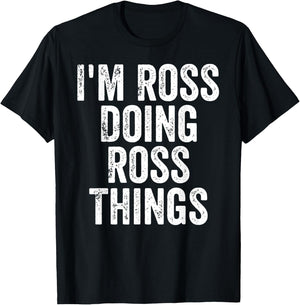 I'm Ross Doing Ross Things Shirt Personalized First Name T-Shirt - T-Shirt | Black