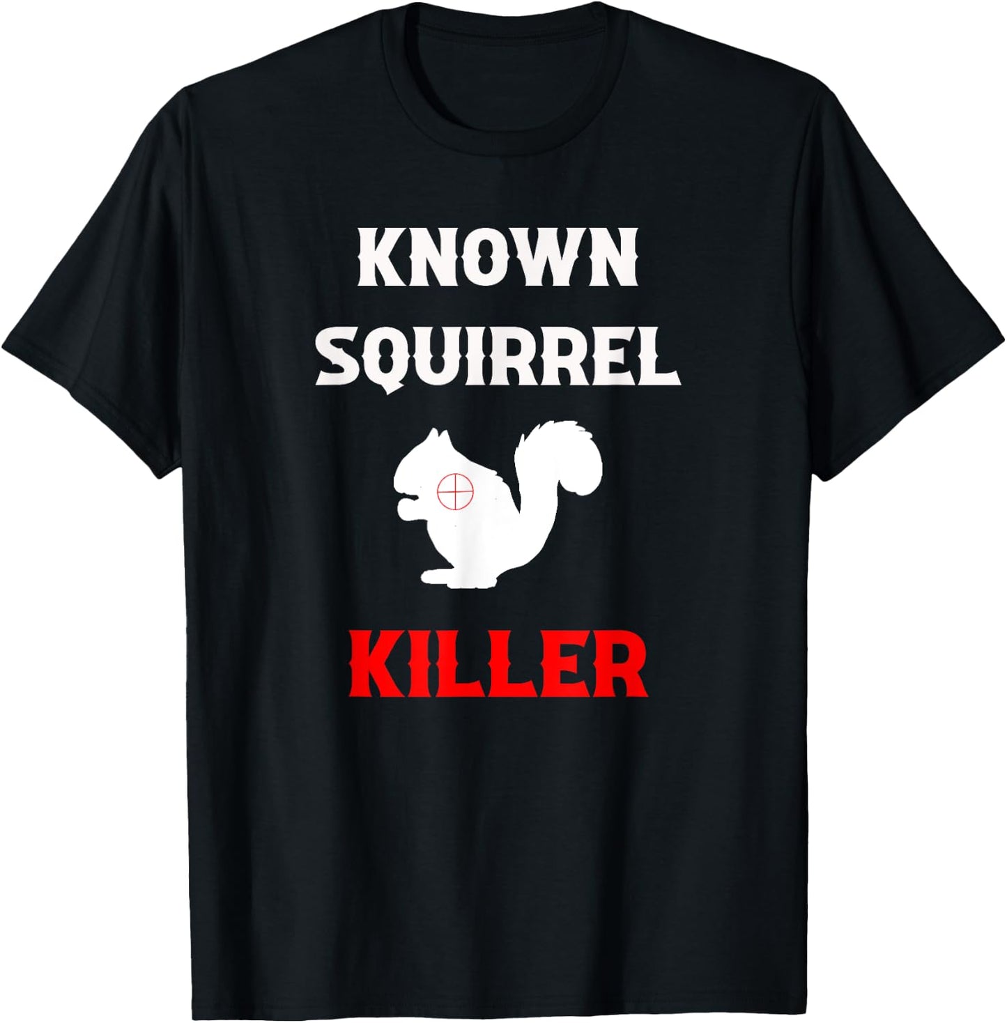 Known Squirrel Killer Funny Hunting T-Shirt - T-Shirt | Black