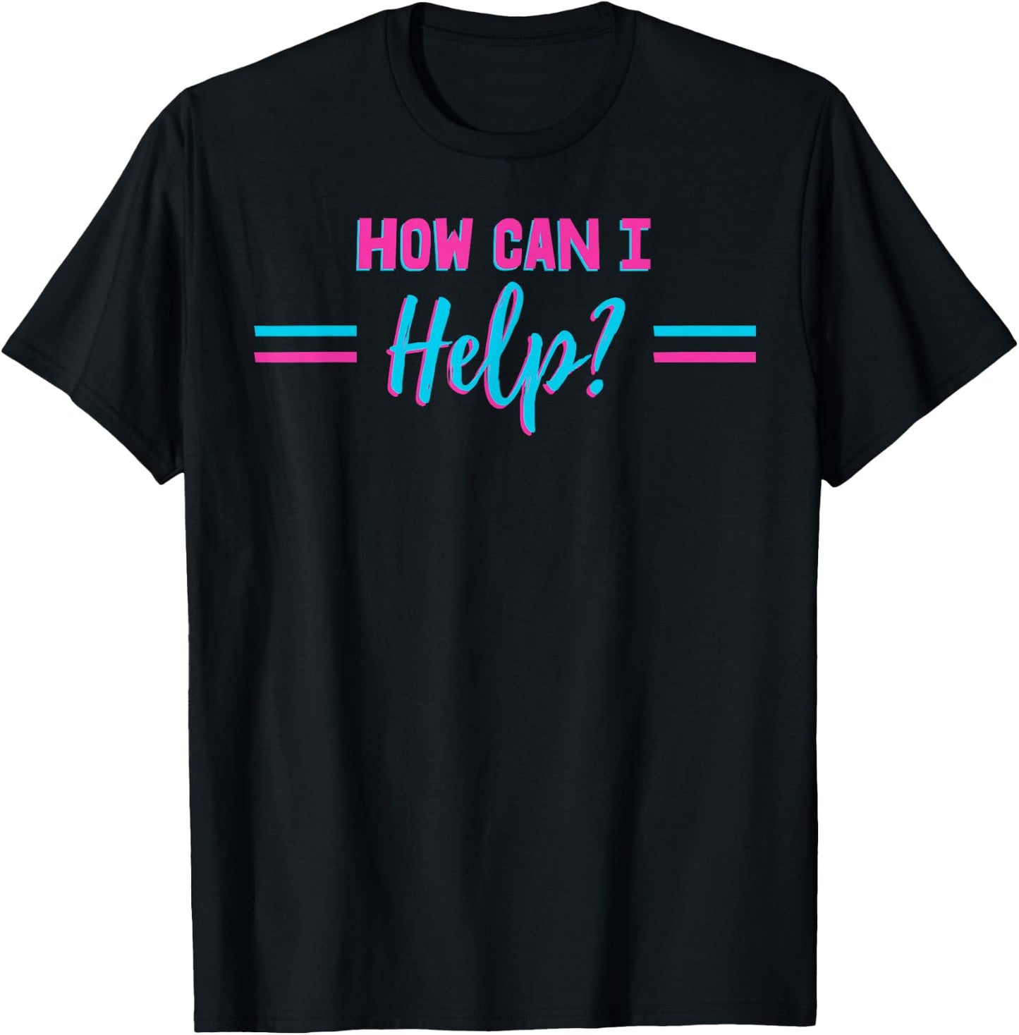 How Can I Help? T-Shirt - T-Shirt | Black