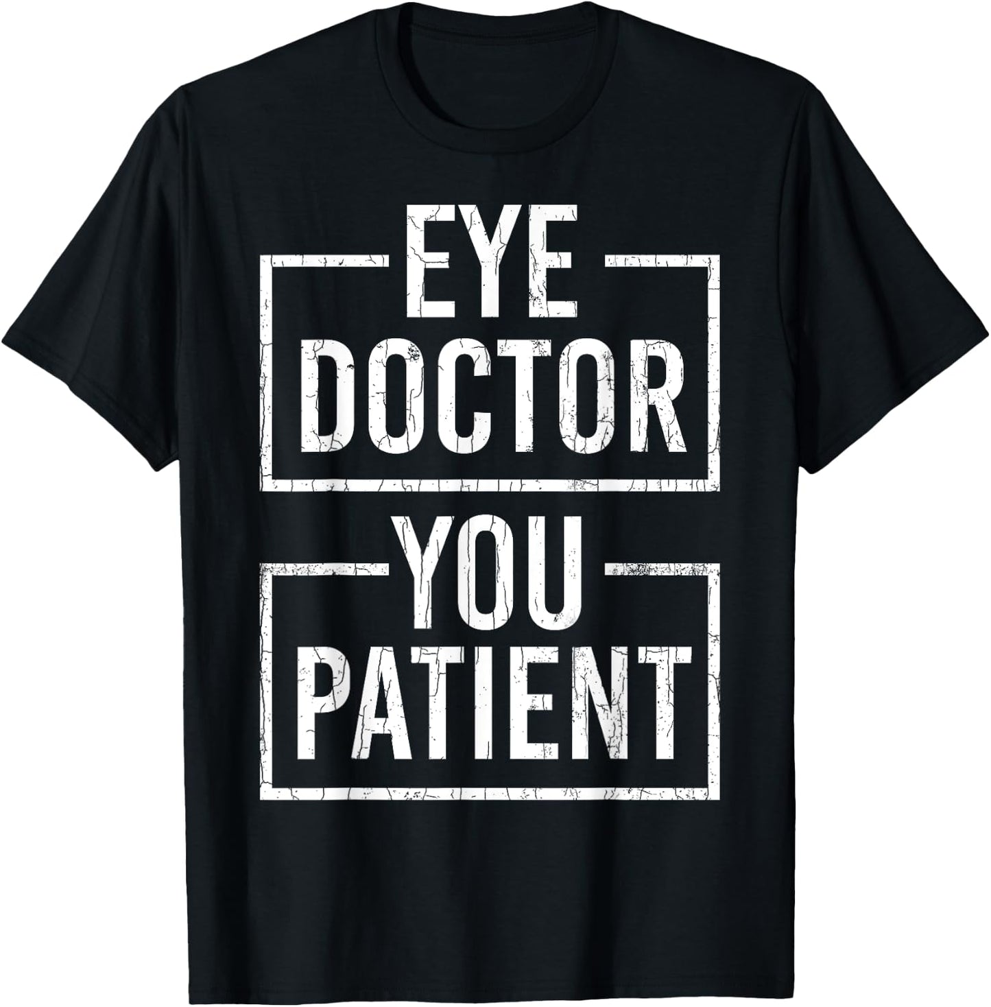 Ophthalmologist Funny Eye Doctor You Patient Graphic T-Shirt - T-Shirt | Black