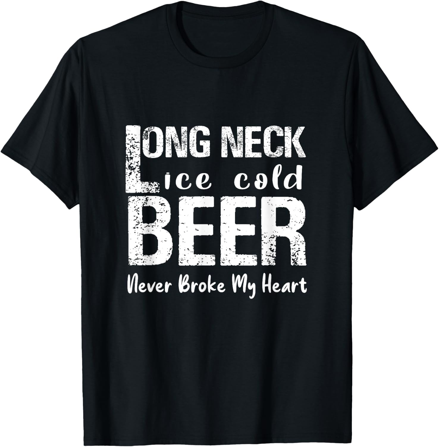 Ice cold beer with long neck has never been the heart broken T-Shirt - T-Shirt | Black