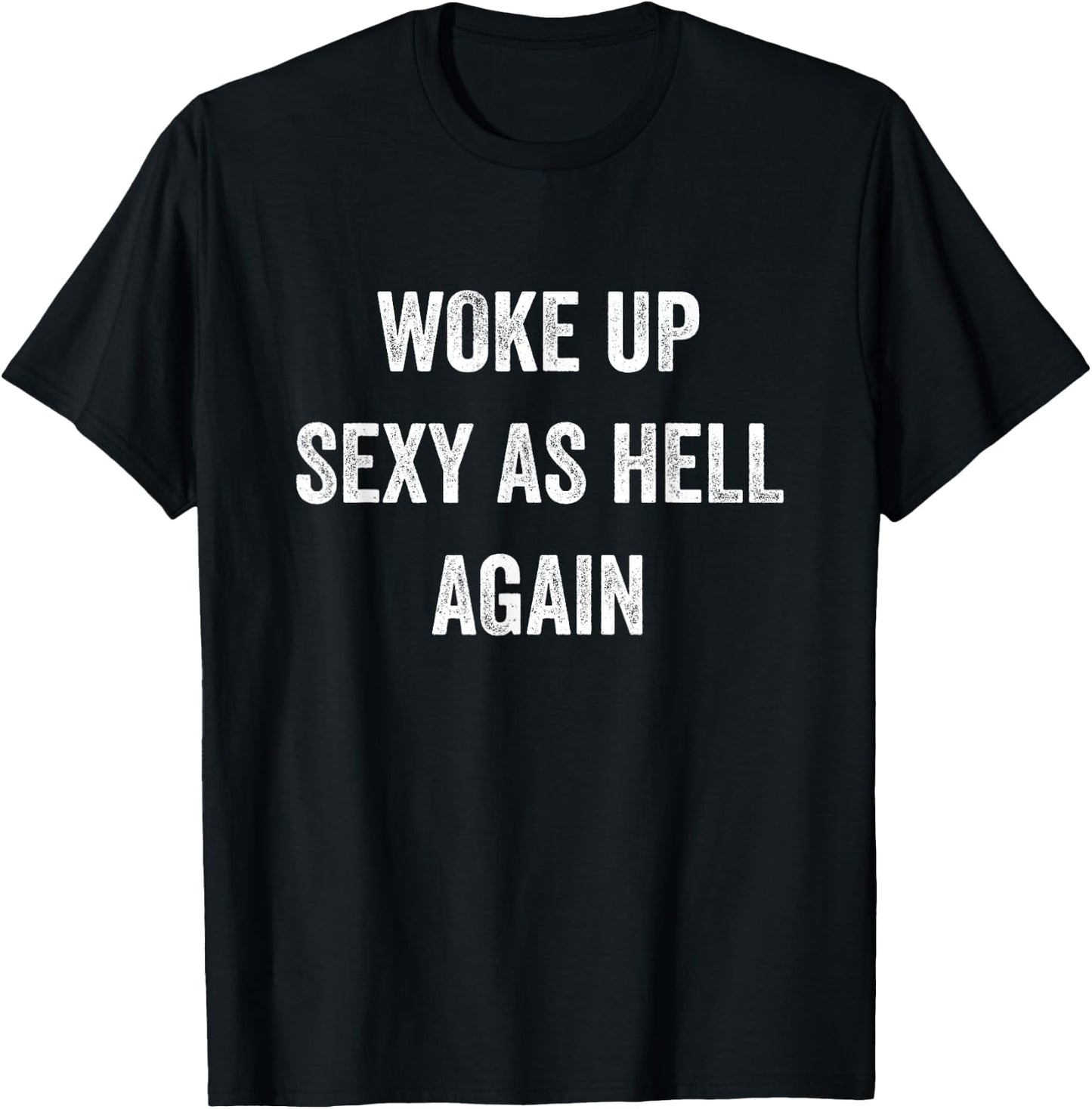 I Woke Up Sexy As Hell Again Funny Sarcastic Women Saying T-Shirt - T-Shirt | Black