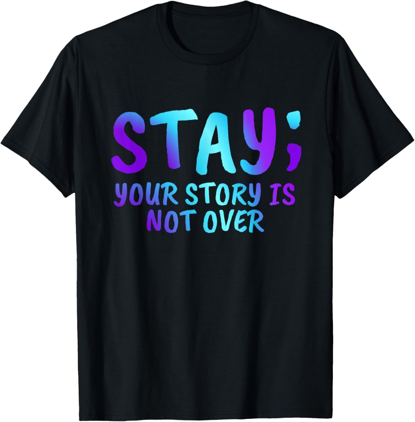 Stay Your Story Is Not Over Suicide Prevention Awareness T-Shirt - T-Shirt | Black