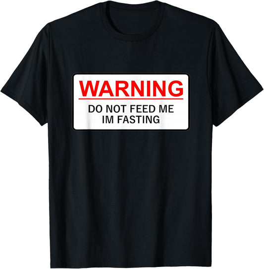 Warning Do Not Feed Me I'm Fasting T-Shirt - T-Shirt | Black