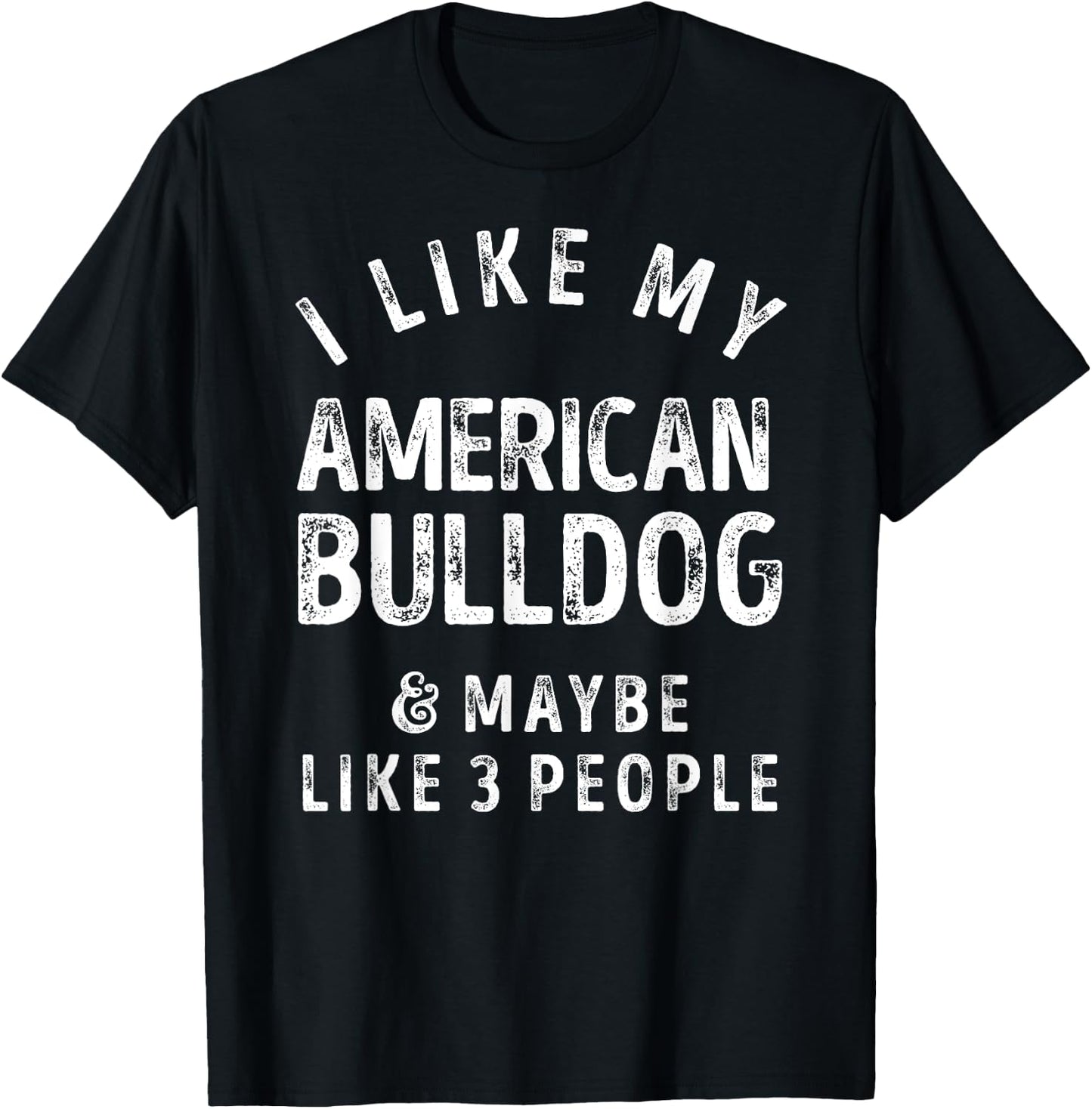 I Like My American Bulldog And Maybe Like 3 People Dog Lover Men Women Kids T-Shirt - T-Shirt | Black