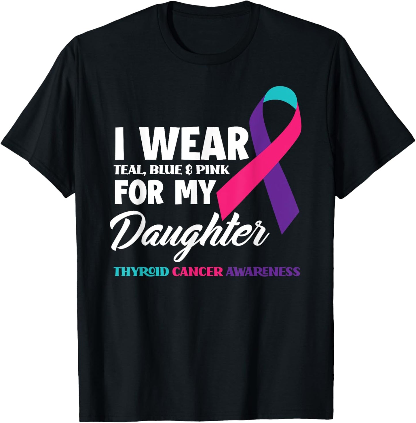 I Wear Teal Blue & Pink For My Daughter Thyroid Cancer T-Shirt - T-Shirt | Black