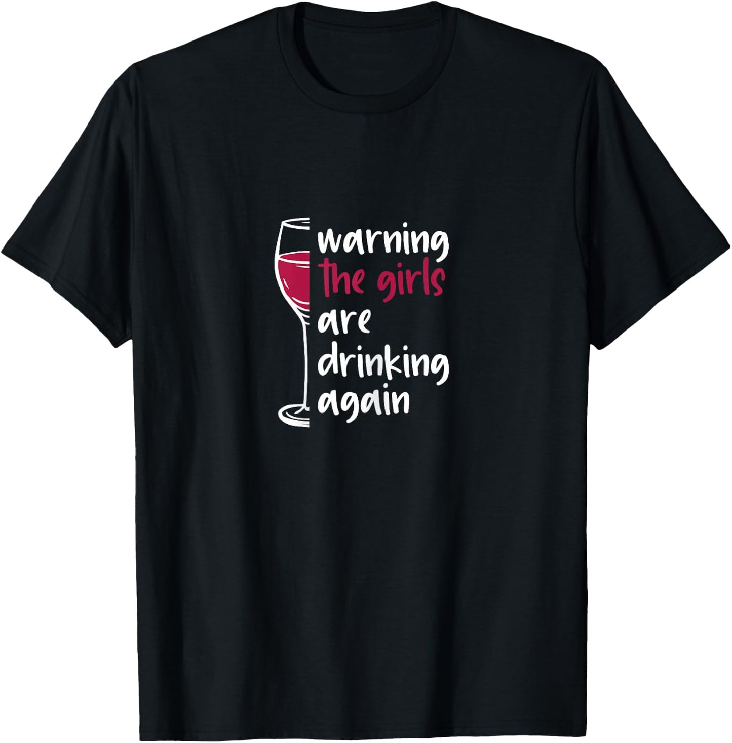 Warning The Girls Are Drinking Again Wine Glass Funny T-Shirt - T-Shirt | Black